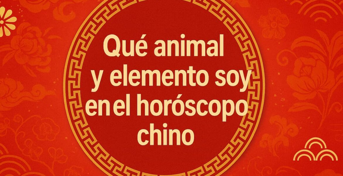 Imagen con fondo rojo y dorado que muestra el texto “Qué animal y elemento soy en el horóscopo chino”, con decoración oriental y símbolos de los doce animales del zodiaco.