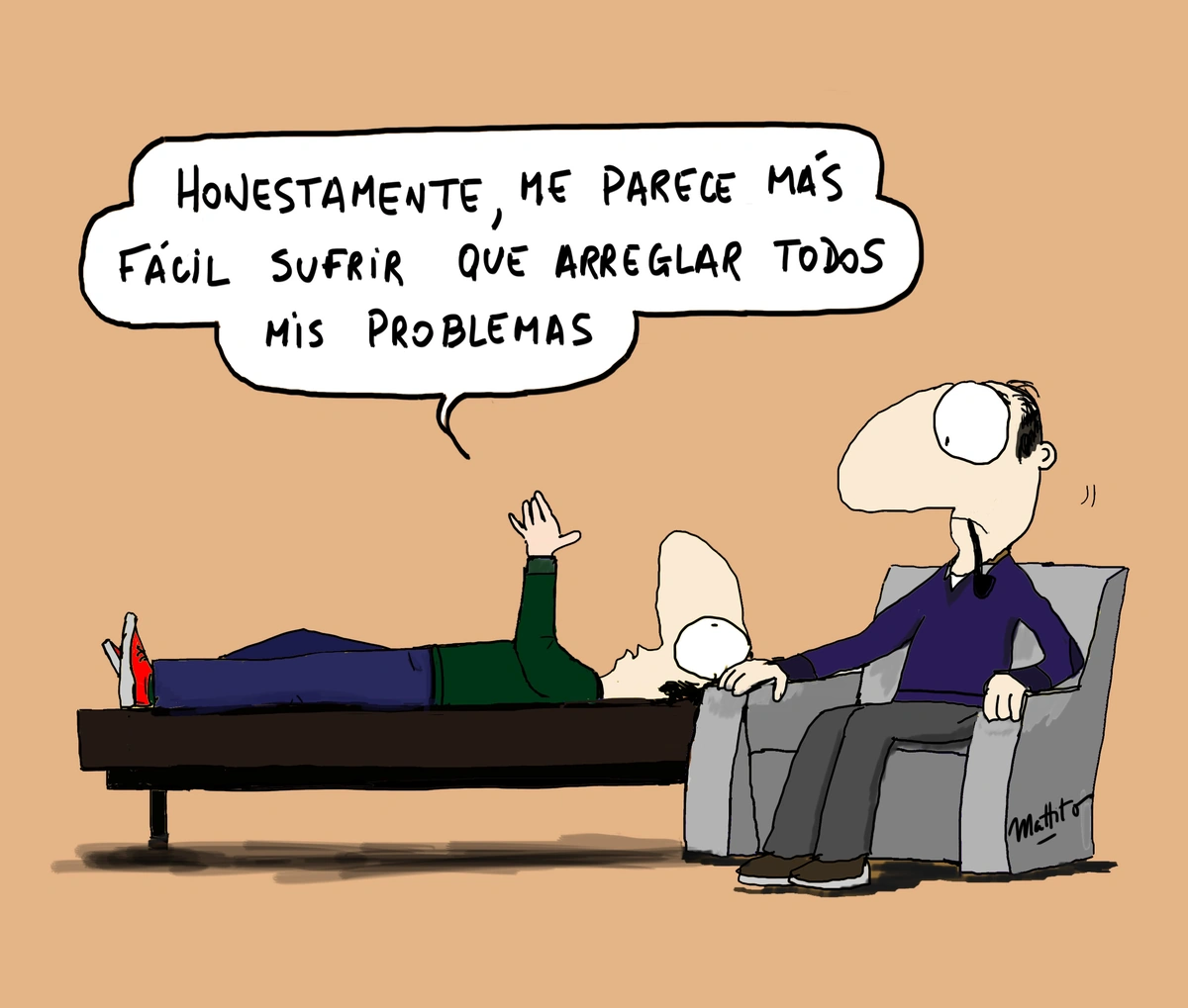 Caricatura humorística de un paciente en el psicólogo que dice: “Honestamente, me parece más fácil sufrir que arreglar todos mis problemas”.